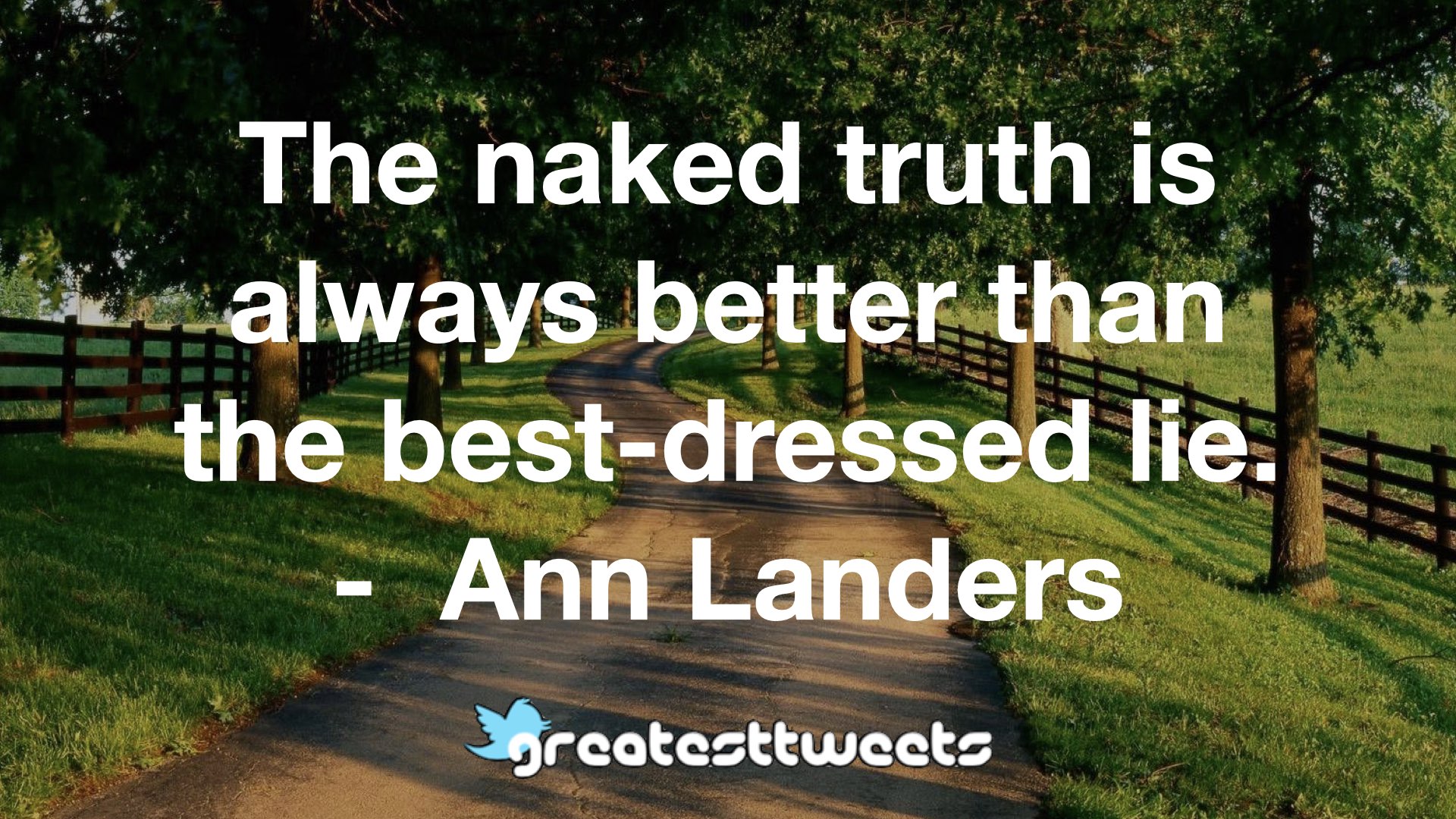 The Naked Truth Is Always Better Than The Best Dressed Lie