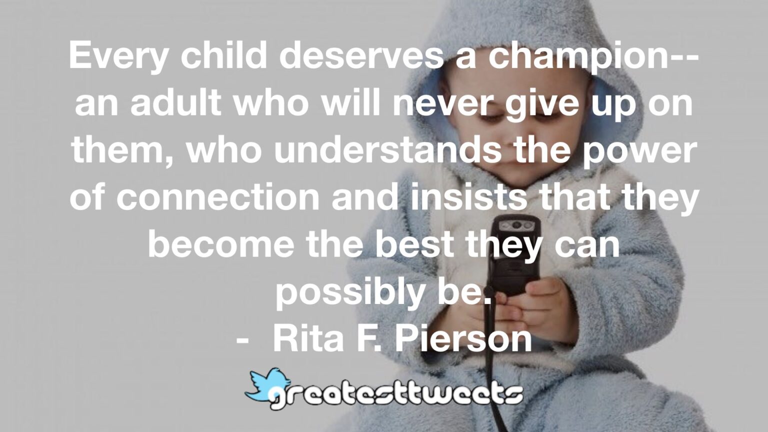 Every child deserves a champion–an adult who will never give up on them ...