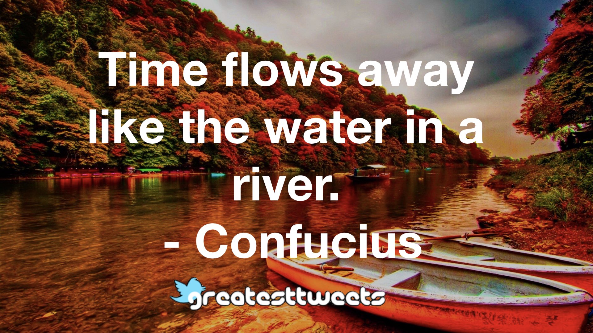 Time flows away like the water in a river. – GreatestTweets.com