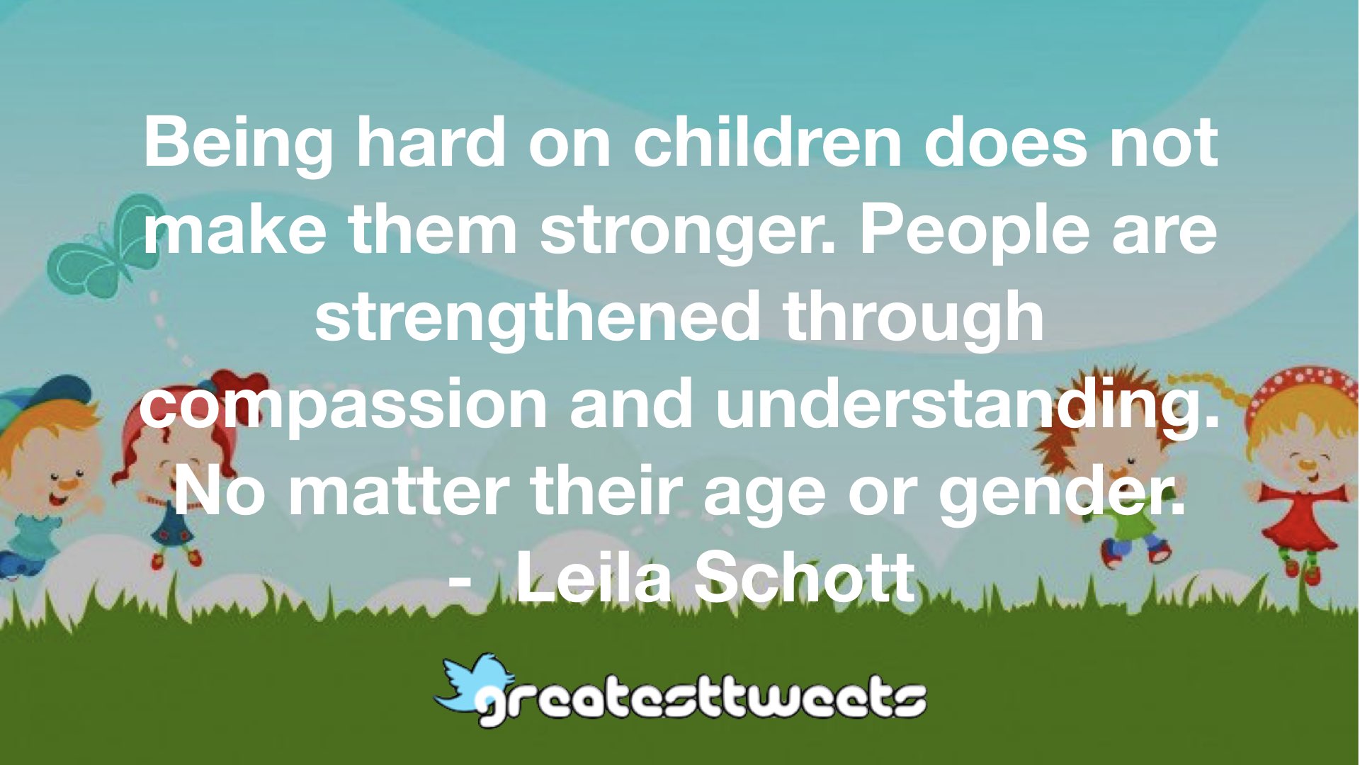 being-hard-on-children-does-not-make-them-stronger-people-are-strengthened-through-compassion