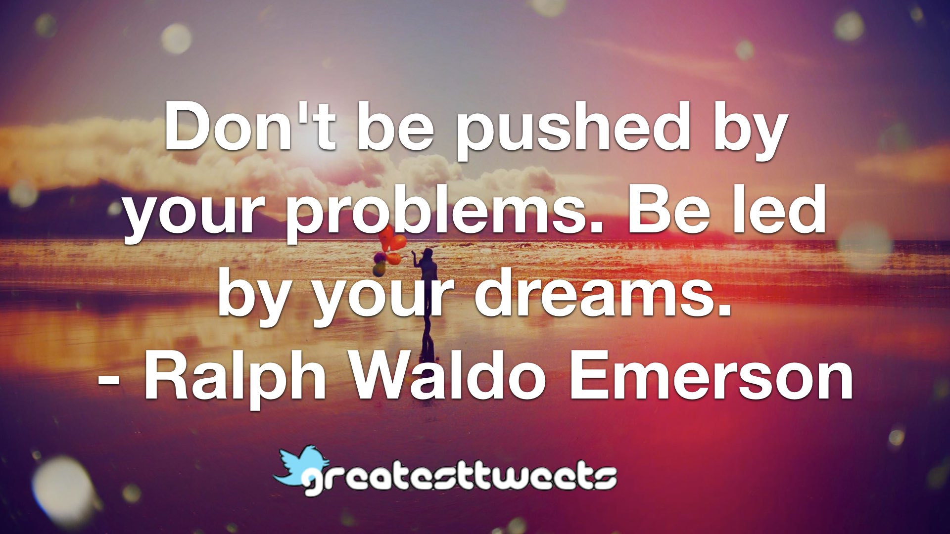 Don t be better. Be led your Dreams. Don't be Pushed by your problems. Be led by your Dreams перевод. Your problems.