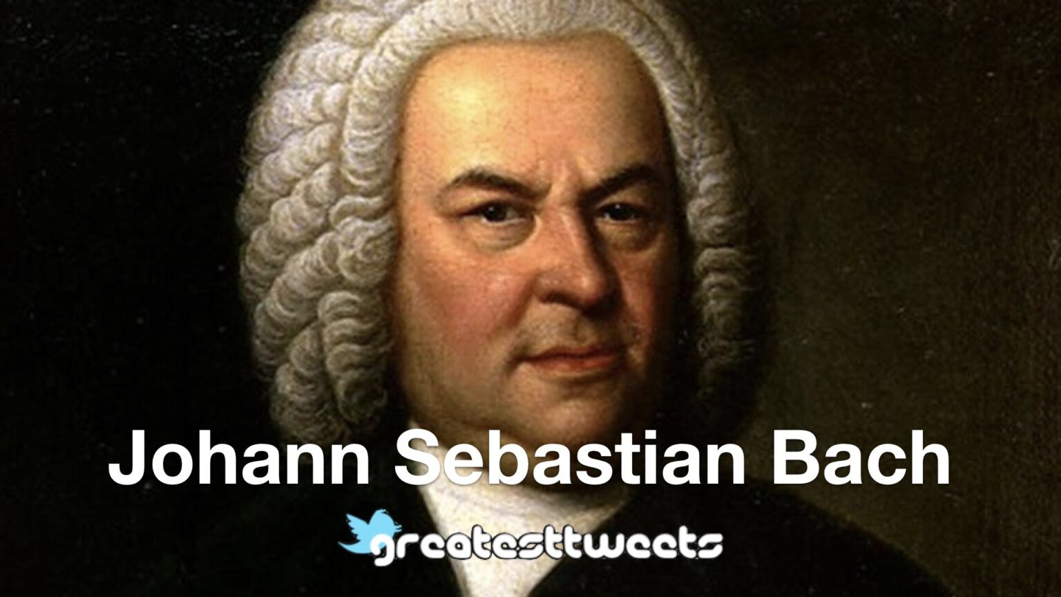 Johann Sebastian Bach Biography and Quotes – GreatestTweets.com