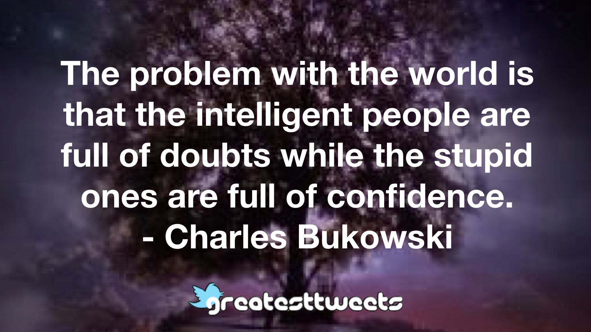 The problem with the world is that the intelligent people are full of ...