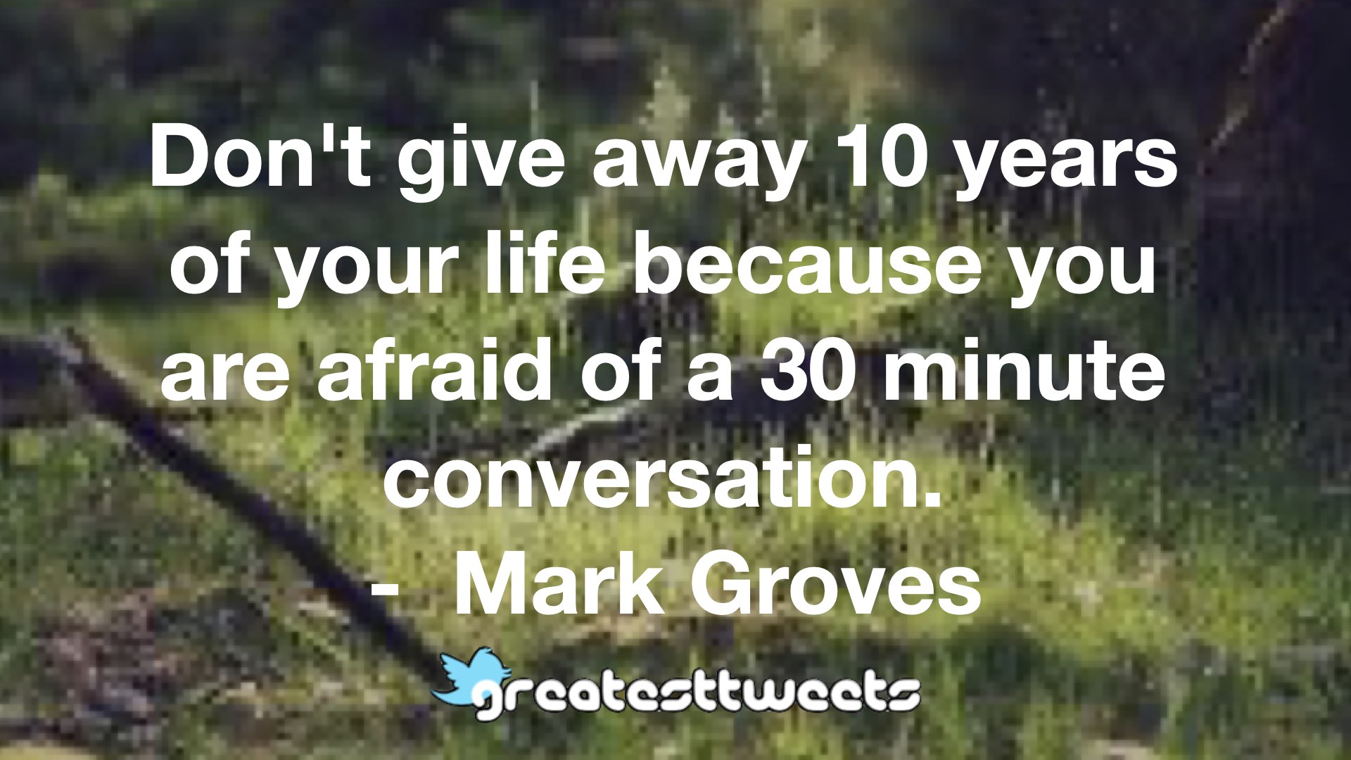 Don’t give away 10 years of your life because you are afraid of a 30 